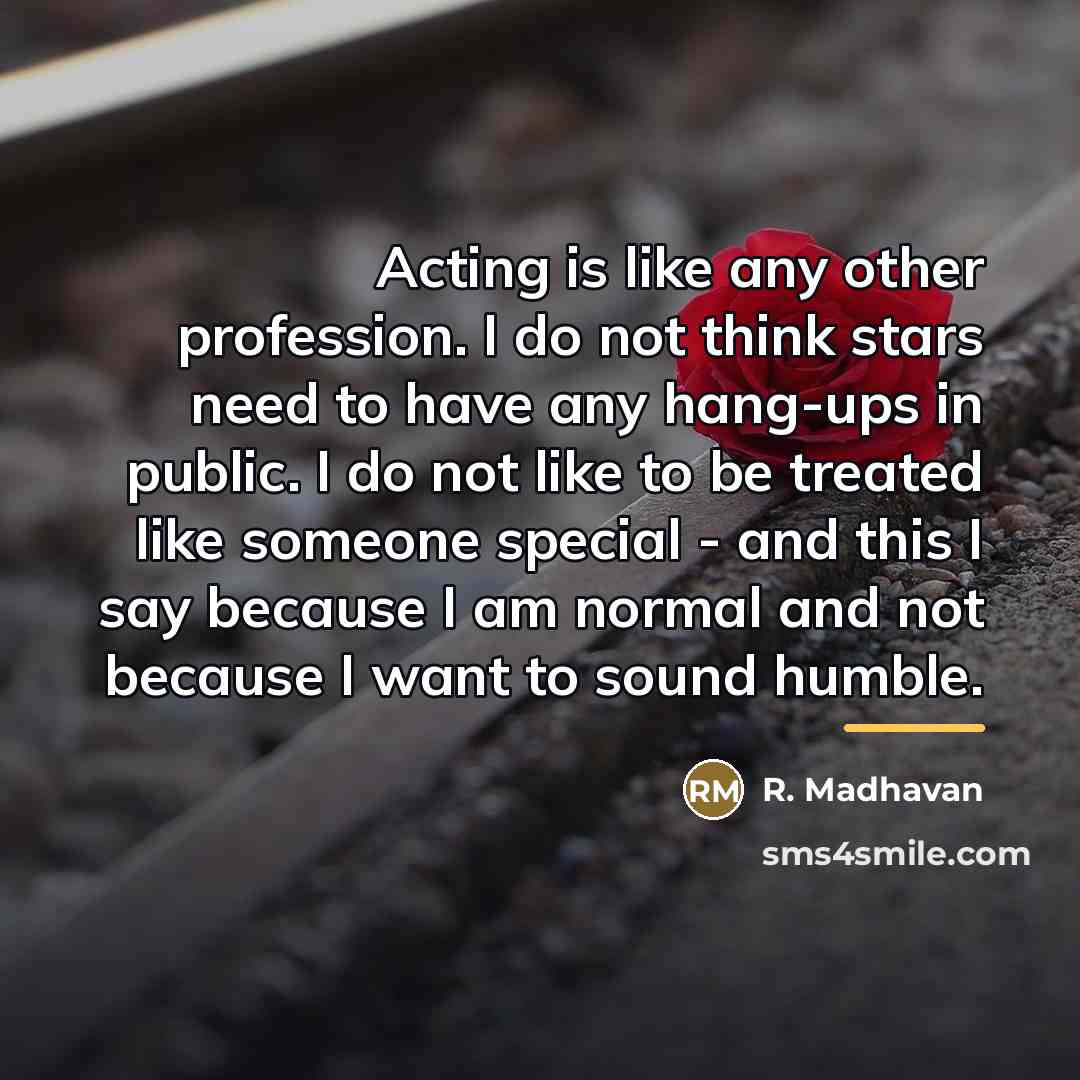 “Acting is like any other profession. I do not think…” quote by R. Madhavan
