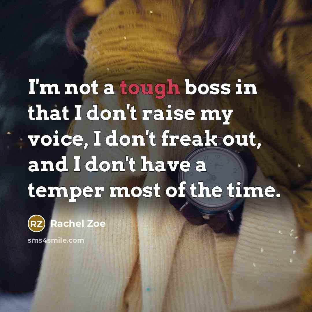 “I'm not a tough boss in that I don't raise…” quote by Rachel Zoe