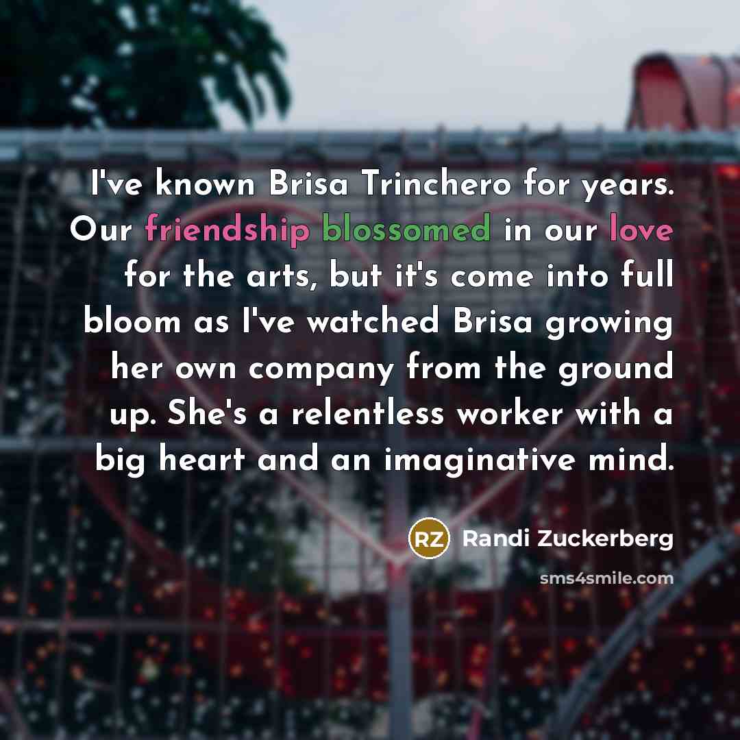 “I've known Brisa Trinchero for years. Our friendship blossomed in…” quote by Randi Zuckerberg