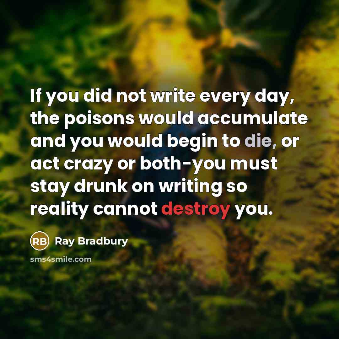 “If you did not write every day, the poisons would…” quote by Ray Bradbury
