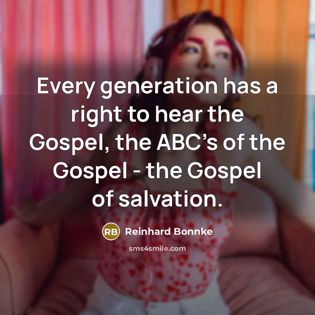 “Every generation has a right to hear the Gospel, the…” quote by Reinhard Bonnke