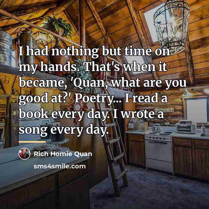 “I had nothing but time on my hands. That's when…” quote by Rich Homie Quan