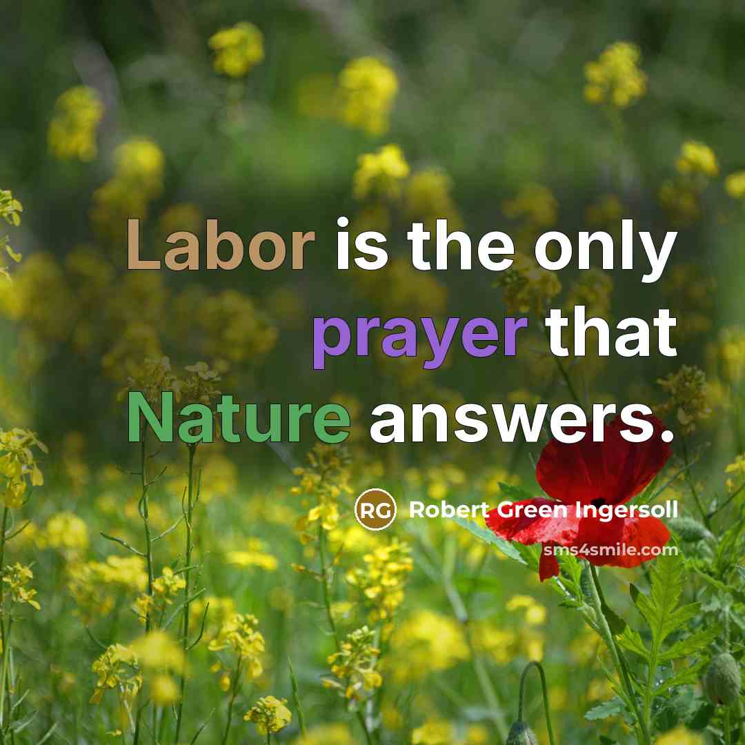 “Labor is the only prayer that Nature answers.…” quote by Robert Green Ingersoll