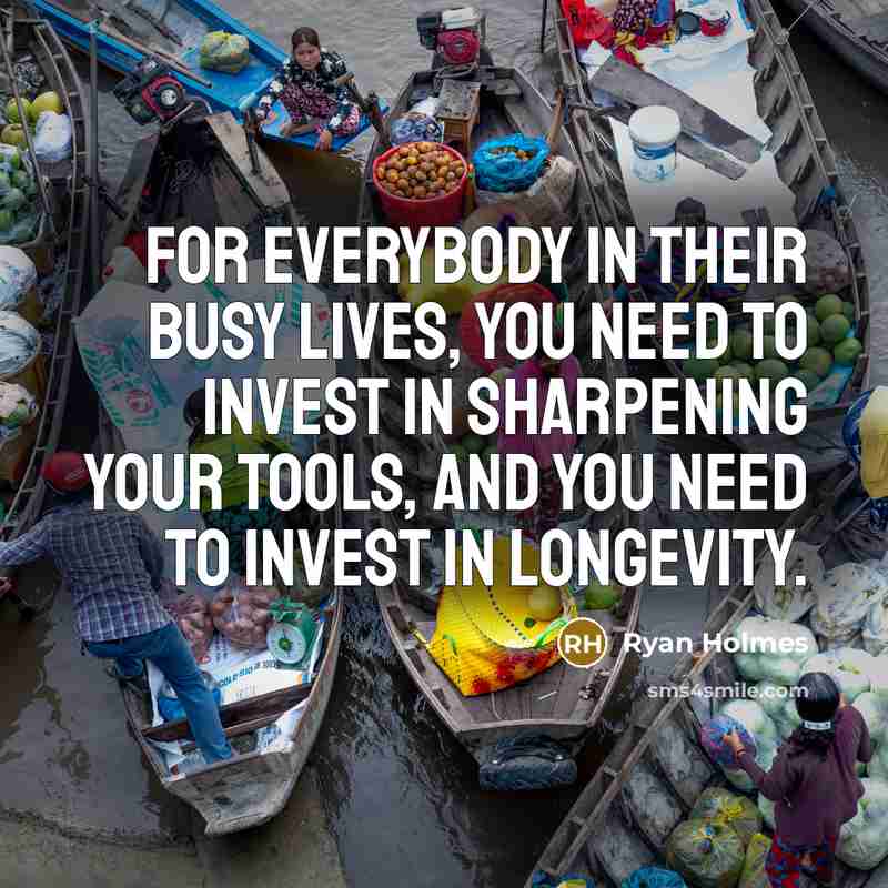 “For everybody in their busy lives, you need to invest…” quote by Ryan Holmes