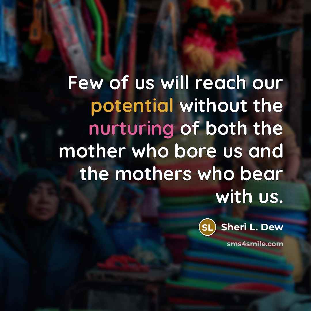 “Few of us will reach our potential without the nurturing…” quote by Sheri L. Dew