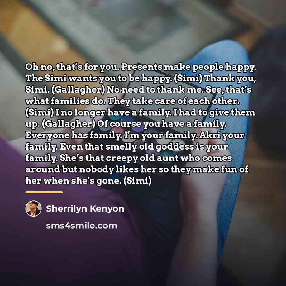 “Oh no, that’s for you. Presents make people happy. The…” quote by Sherrilyn Kenyon