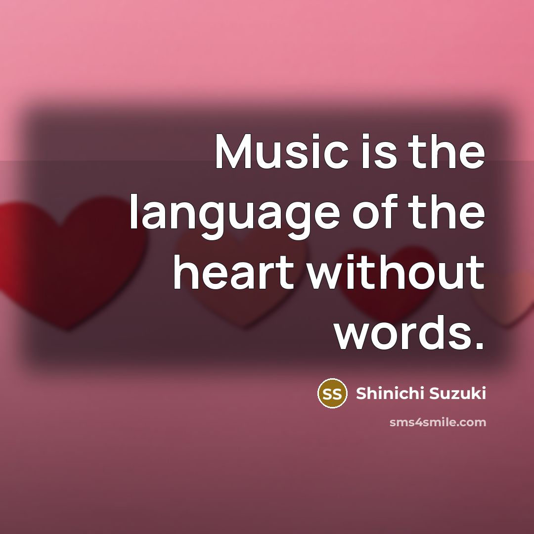 “Music is the language of the heart without words.…” quote by Shinichi Suzuki