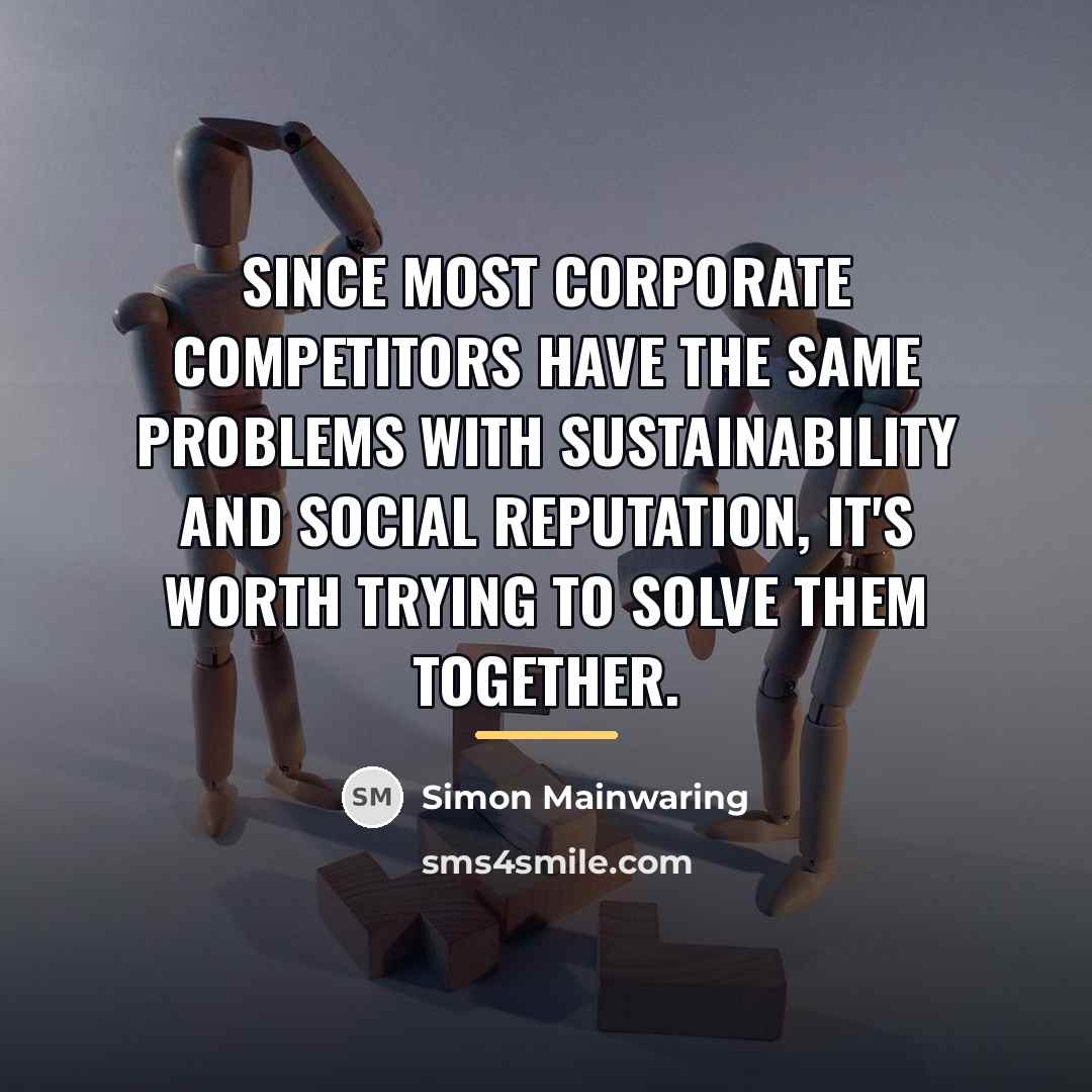 “Since most corporate competitors have the same problems with sustainability…” quote by Simon Mainwaring