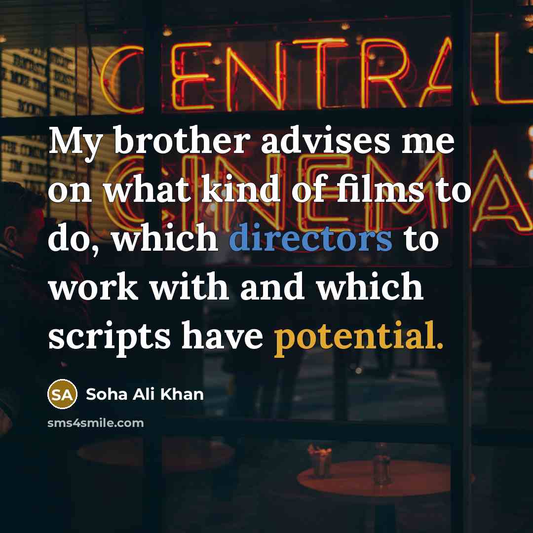 “My brother advises me on what kind of films to…” quote by Soha Ali Khan