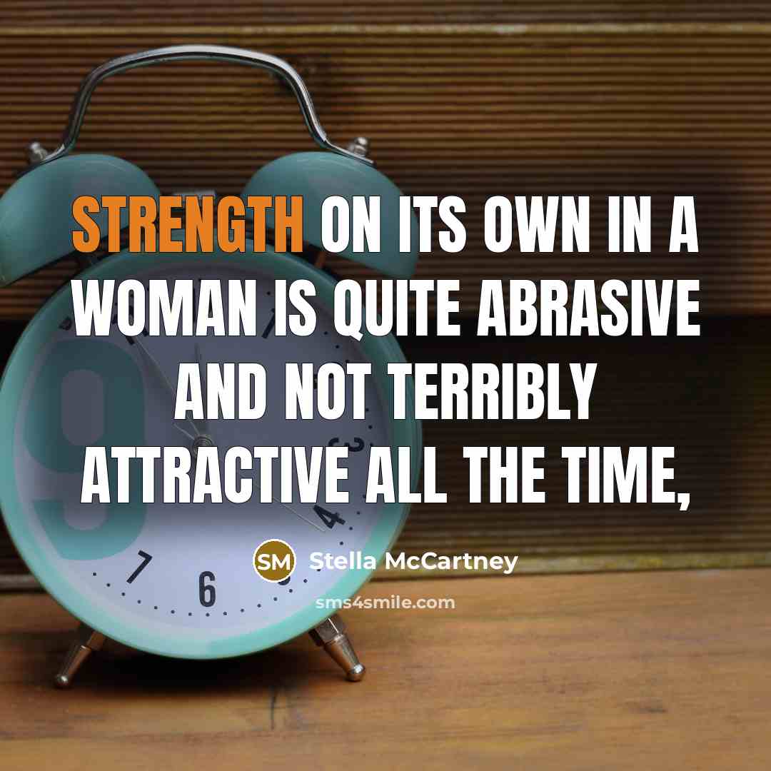 “Strength on its own in a woman is quite abrasive…” quote by Stella McCartney