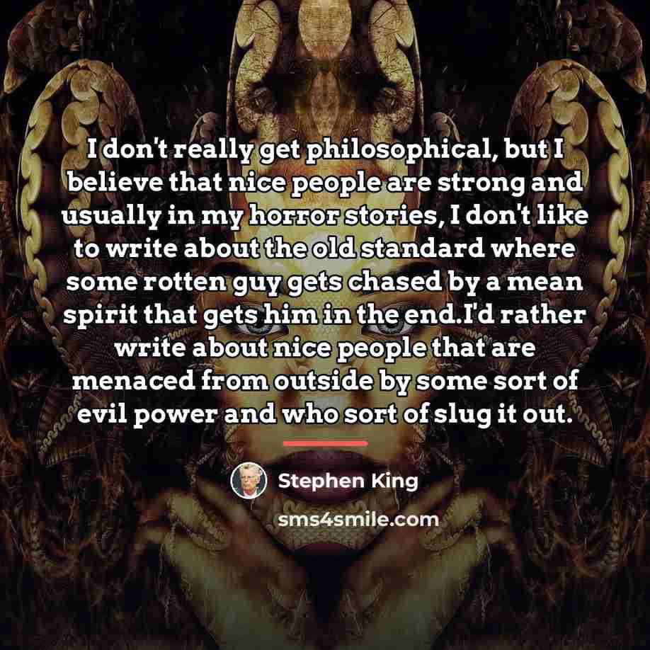 “I don't really get philosophical, but I believe that nice…” quote by Stephen King