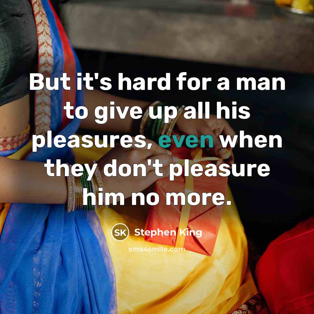 “But it's hard for a man to give up all…” quote by Stephen King