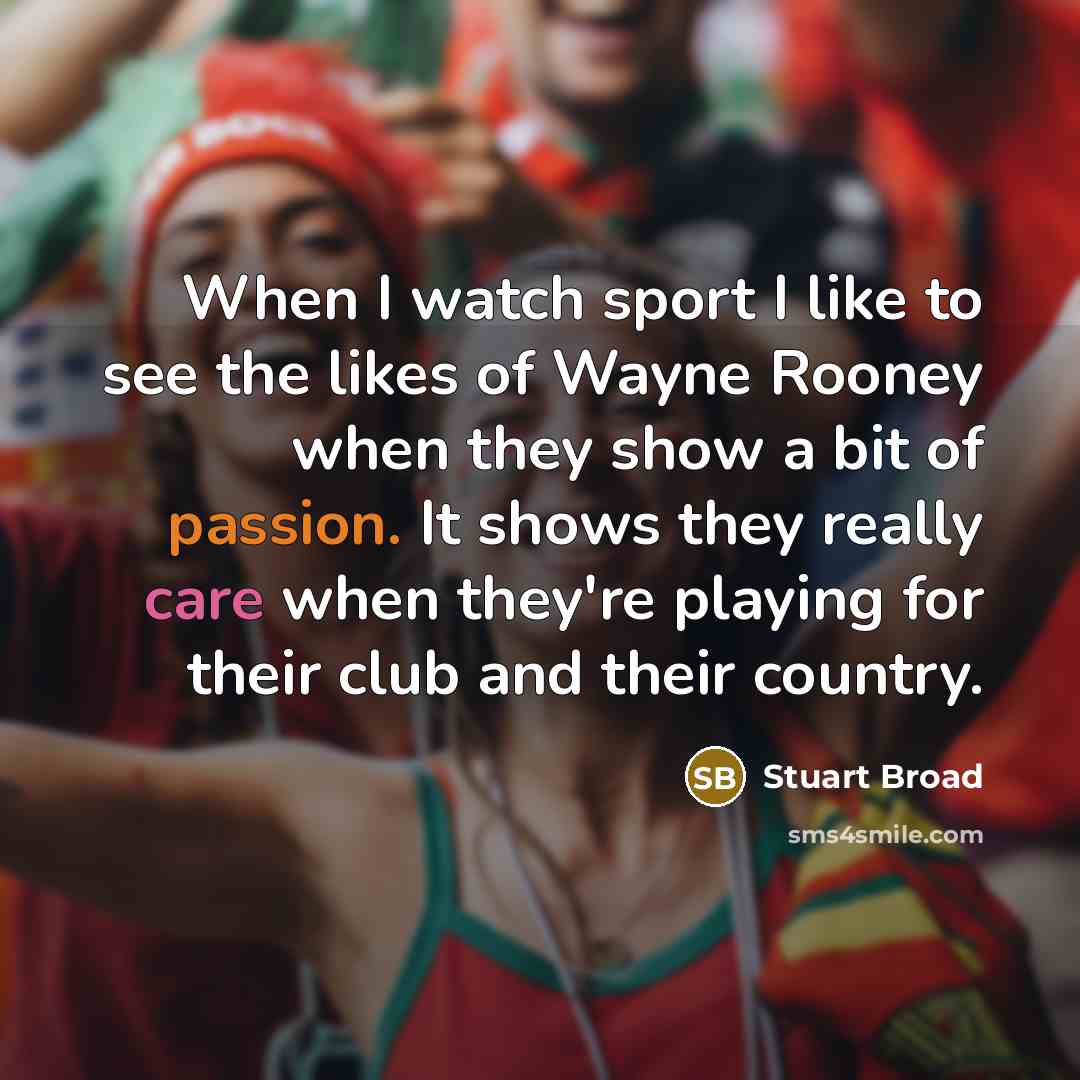“When I watch sport I like to see the likes…” quote by Stuart Broad