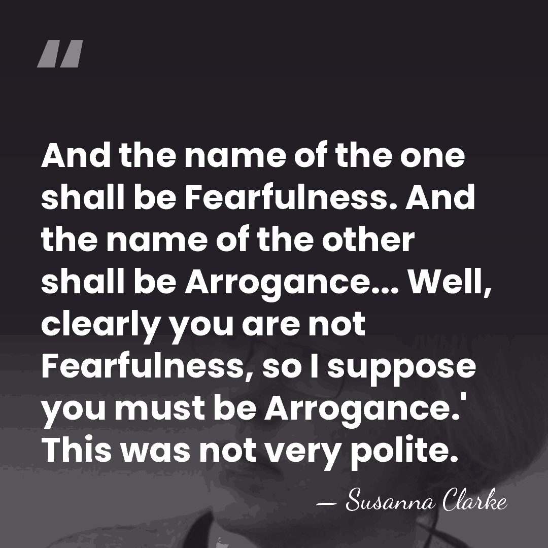 And the name of the one shall be Fearfulness. And the name&hellip; - Susanna Clarke