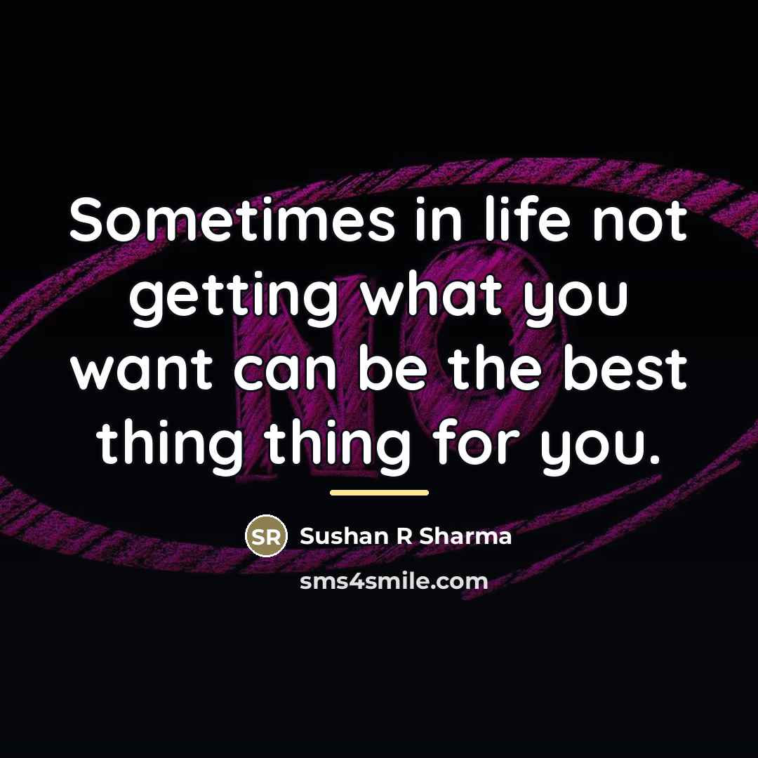 “Sometimes in life not getting what you want can be…” quote by Sushan R Sharma