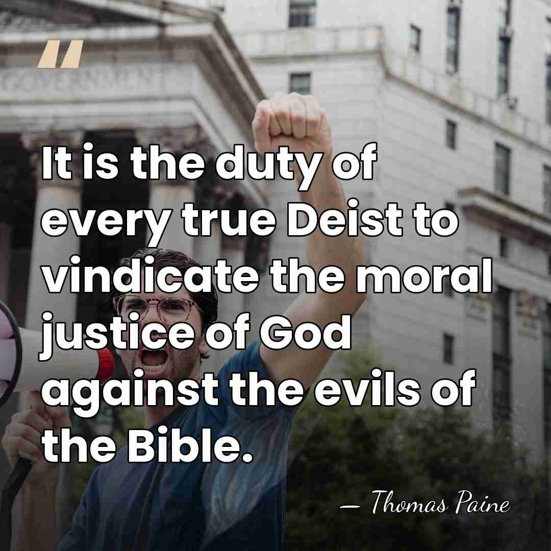 It is the duty of every true Deist to vindicate the moral&hellip; - Thomas Paine