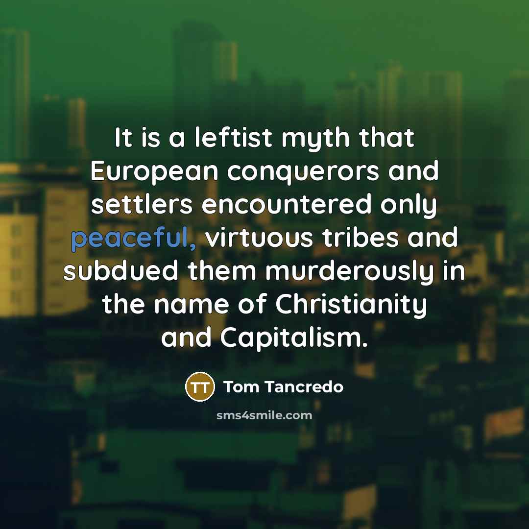 “It is a leftist myth that European conquerors and settlers…” quote by Tom Tancredo