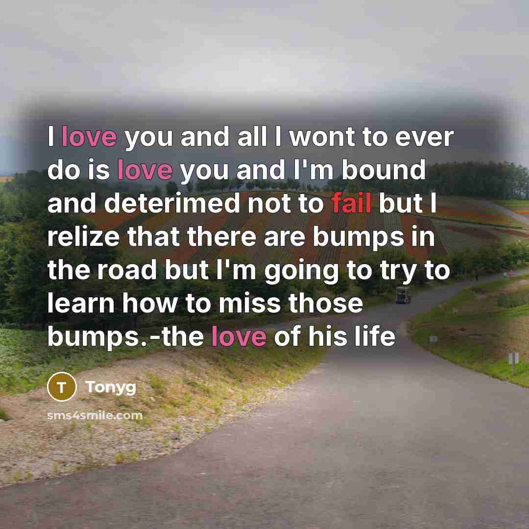 “I love you and all I wont to ever do…” quote by Tonyg
