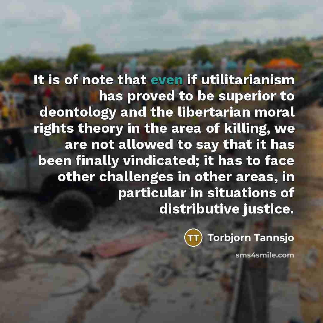 “It is of note that even if utilitarianism has proved…” quote by Torbjorn Tannsjo