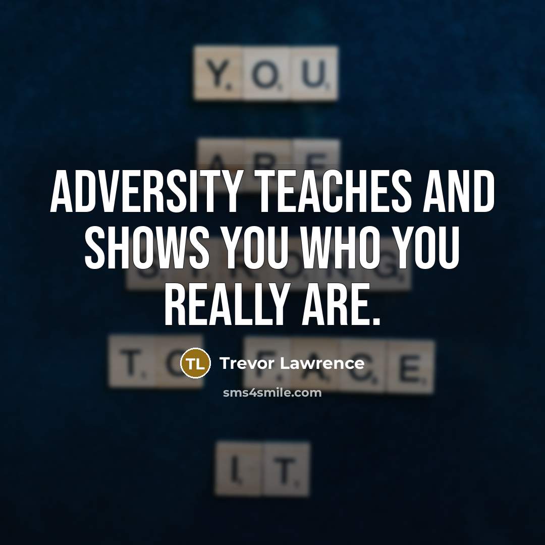 “Adversity teaches and shows you who you really are.…” quote by Trevor Lawrence