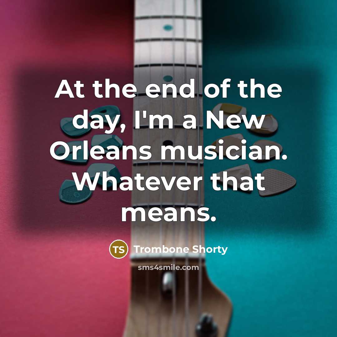 “At the end of the day, I'm a New Orleans…” quote by Trombone Shorty