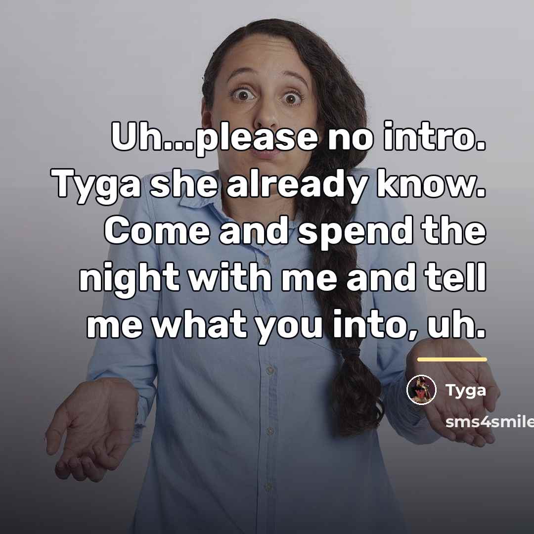“Uh...please no intro. Tyga she already know. Come and spend…” quote by Tyga
