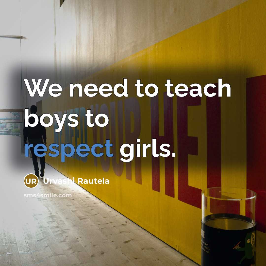 “We need to teach boys to respect girls.…” quote by Urvashi Rautela