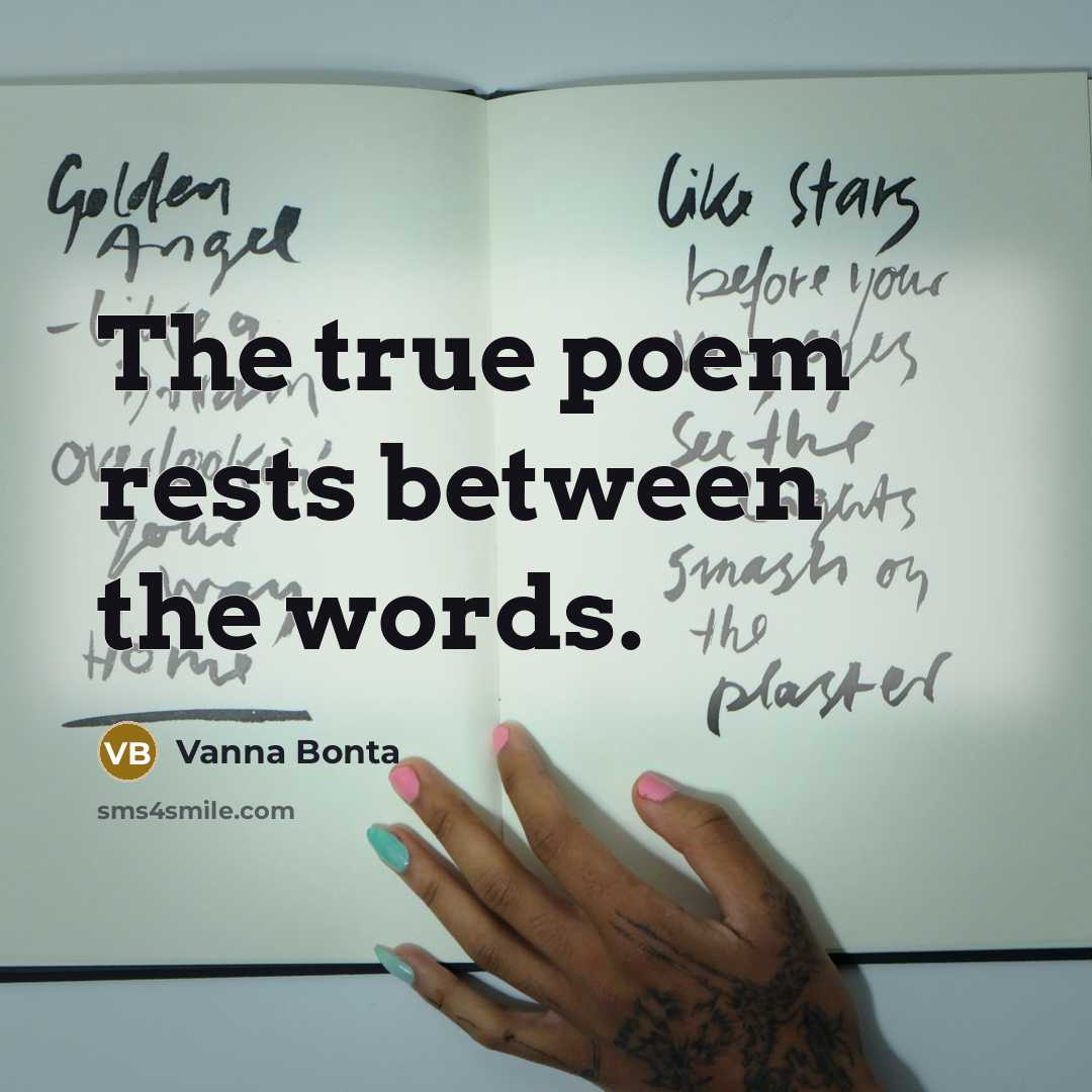 “The true poem rests between the words.” quote by Vanna Bonta