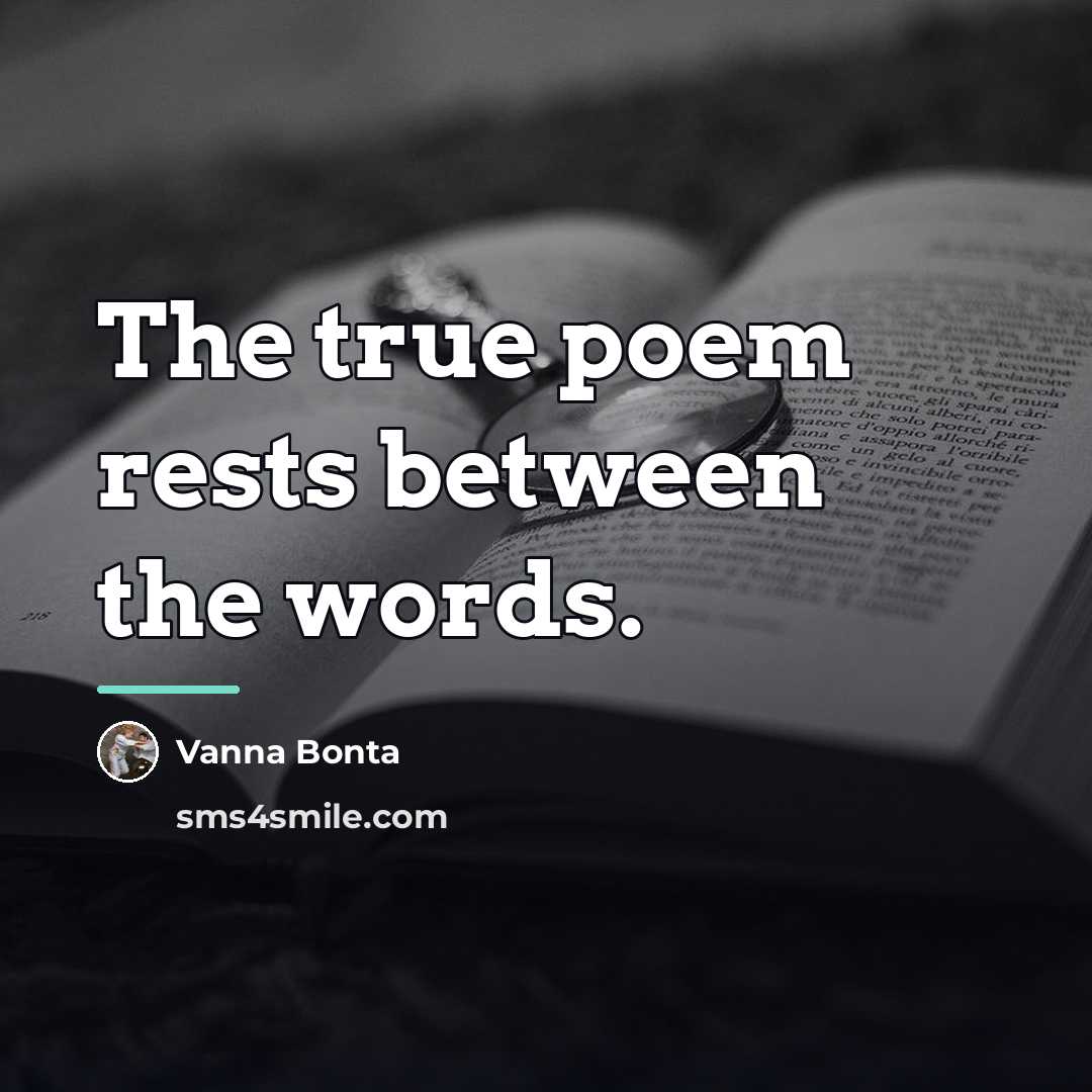 “The true poem rests between the words.…” quote by Vanna Bonta