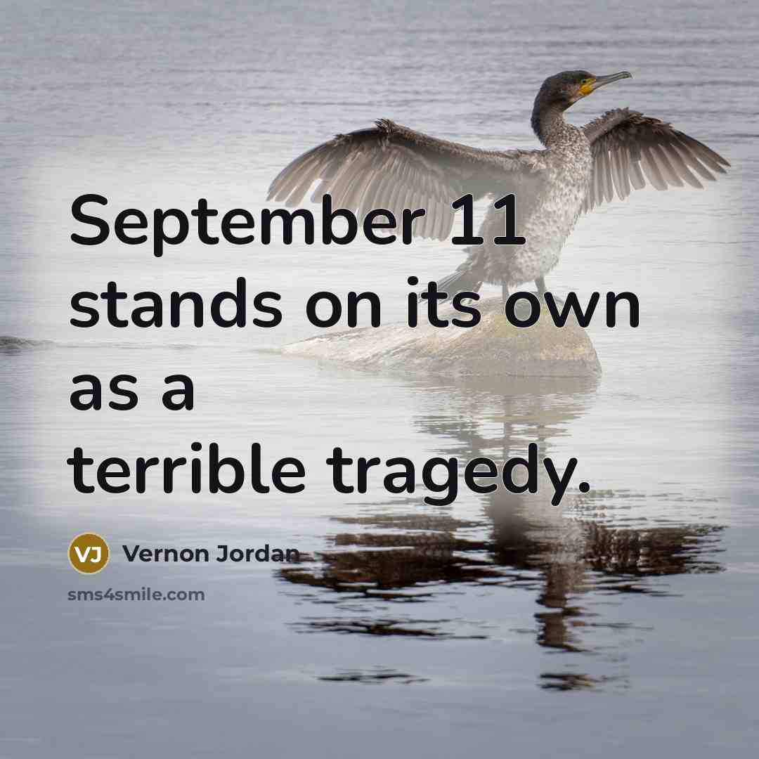 “September 11 stands on its own as a terrible tragedy.” quote by Vernon Jordan