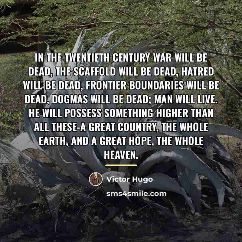 “In the Twentieth Century war will be dead, the scaffold…” quote by Victor Hugo