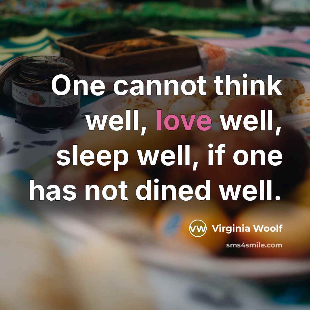 “One cannot think well, love well, sleep well, if one…” quote by Virginia Woolf