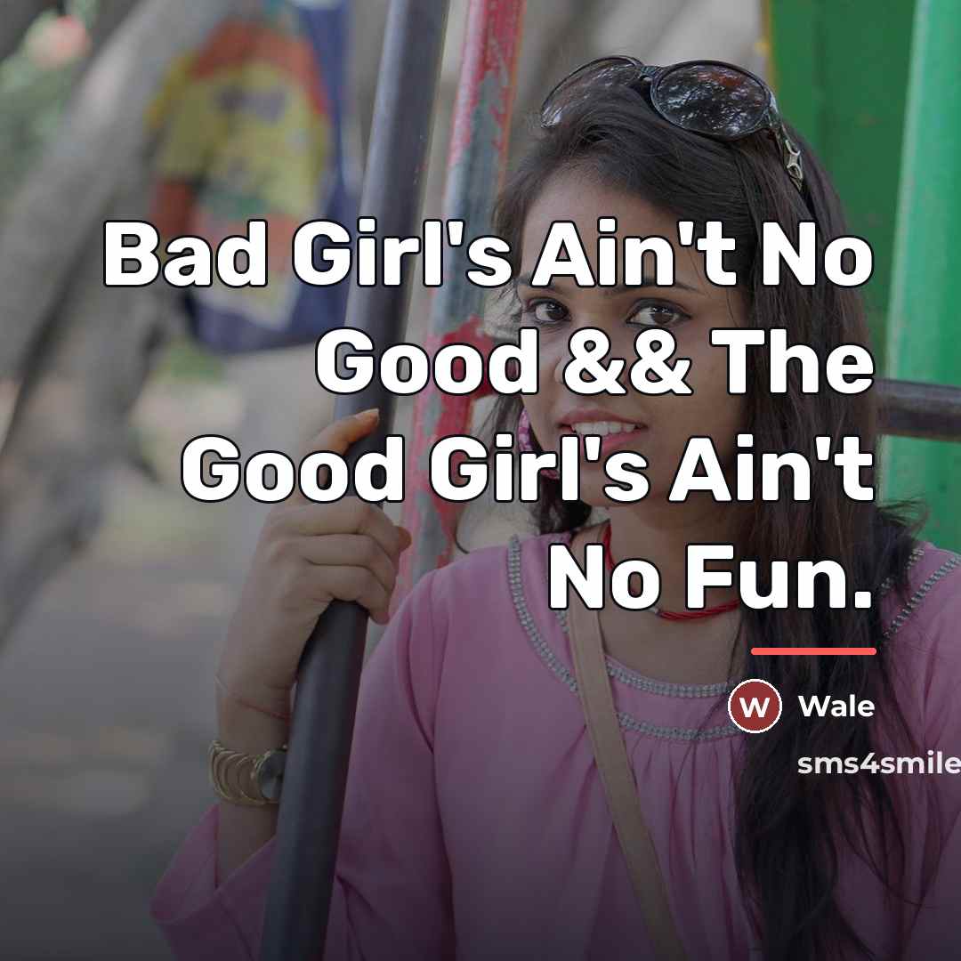 “Bad Girl's Ain't No Good && The Good Girl's Ain't…” quote by Wale