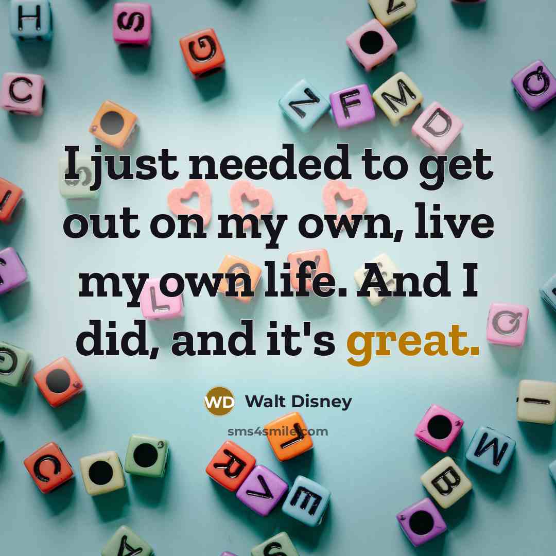 “I just needed to get out on my own, live…” quote by Walt Disney