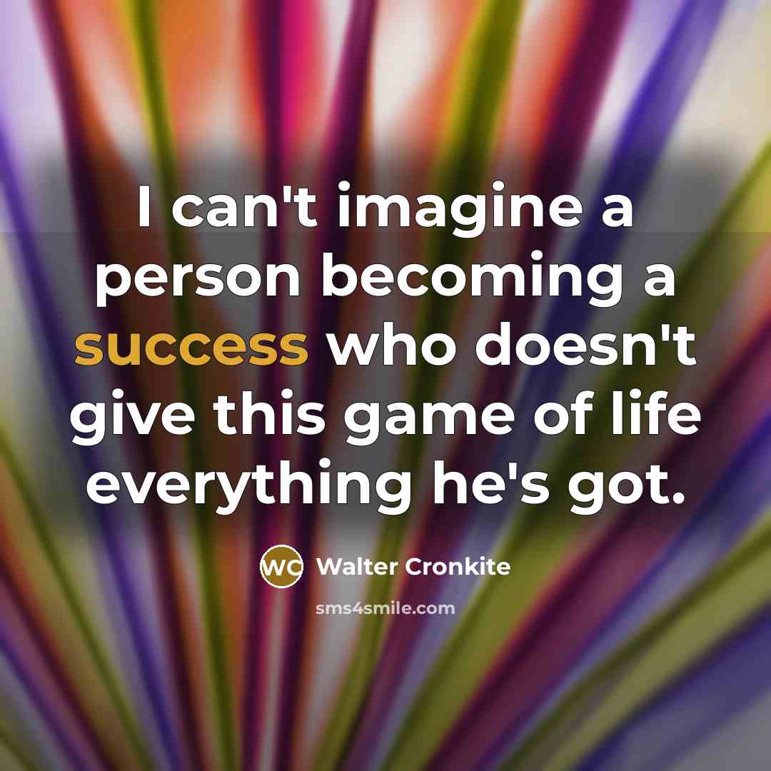 “I can't imagine a person becoming a success who doesn't…” quote by Walter Cronkite