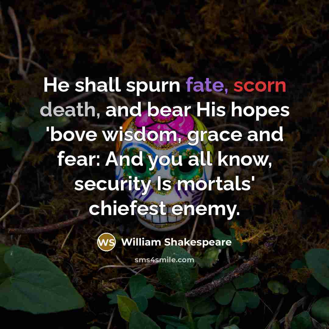 “He shall spurn fate, scorn death, and bear His hopes…” quote by William Shakespeare