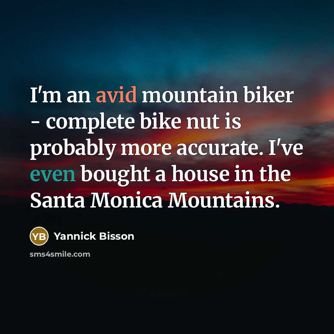 “I'm an avid mountain biker - complete bike nut is…” quote by Yannick Bisson