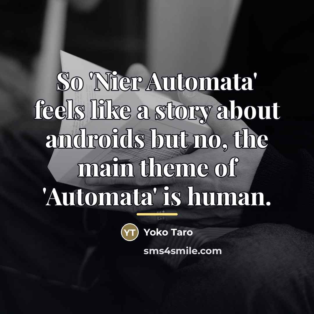 “So 'Nier Automata' feels like a story about androids but…” quote by Yoko Taro