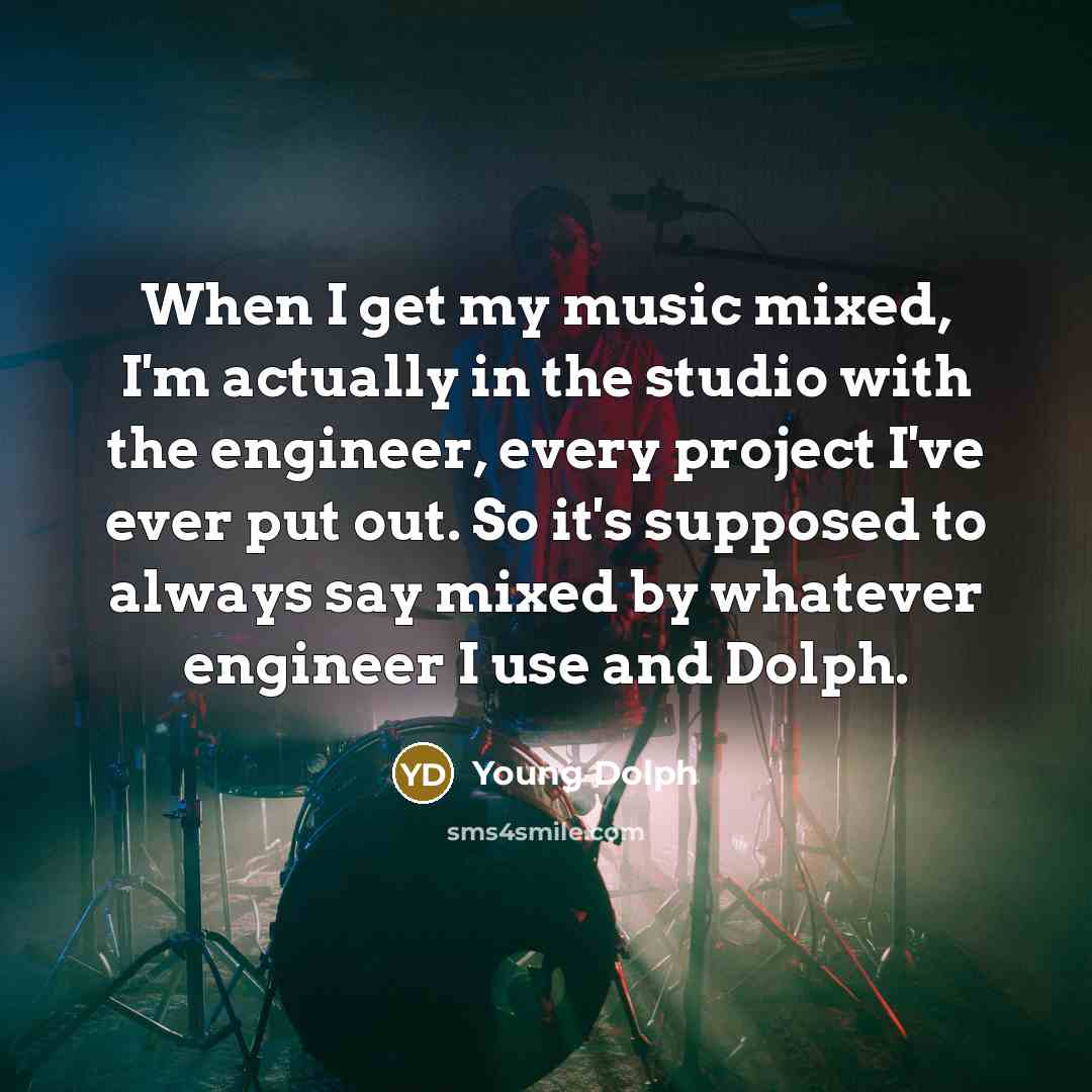 “When I get my music mixed, I'm actually in the…” quote by Young Dolph