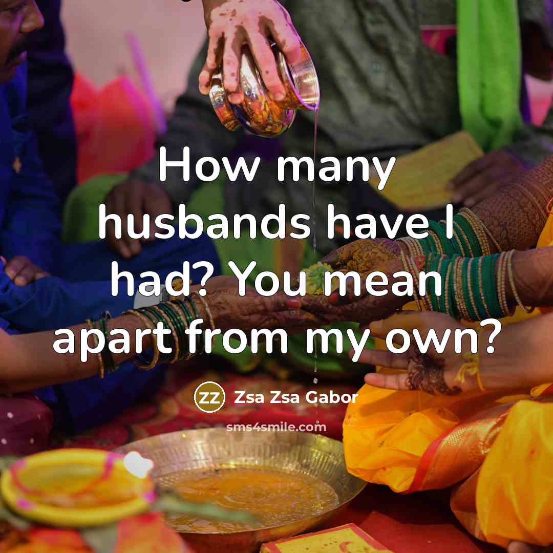 “How many husbands have I had? You mean apart from my own?” quote by Zsa Zsa Gabor