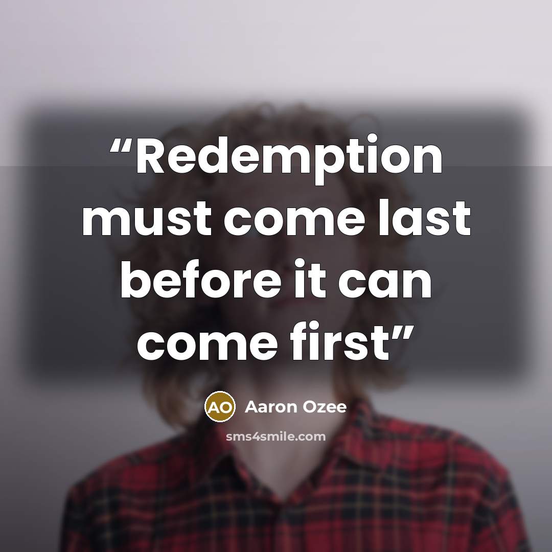 “Redemption must come last before it can come first” quote by Aaron Ozee