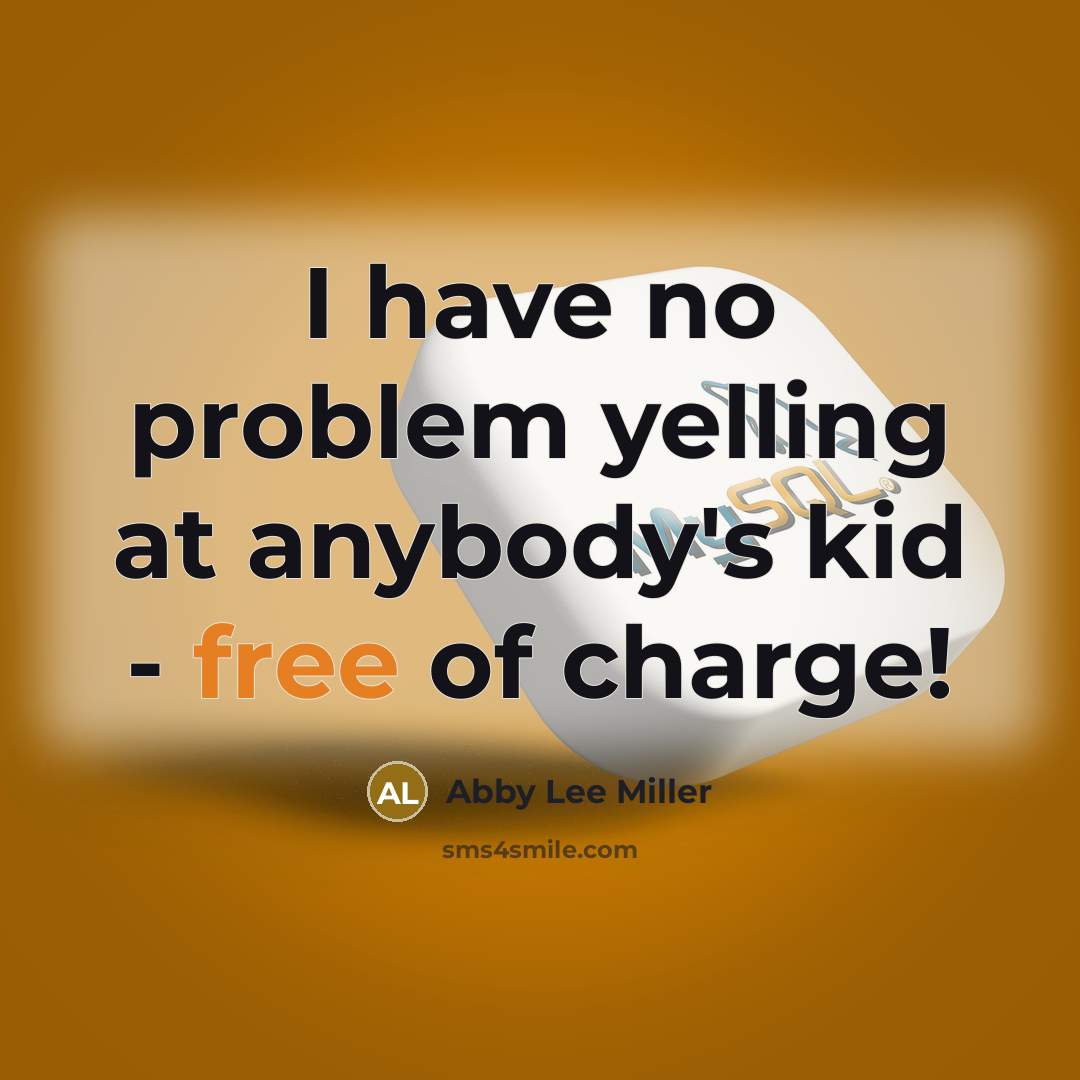 “I have no problem yelling at anybody's kid - free…” quote by Abby Lee Miller