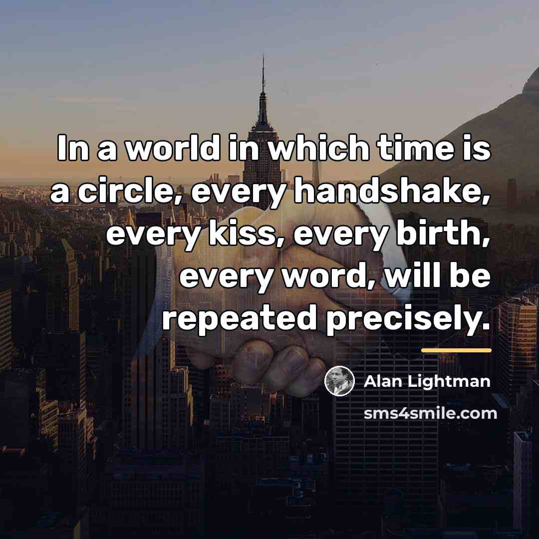 “In a world in which time is a circle, every…” quote by Alan Lightman