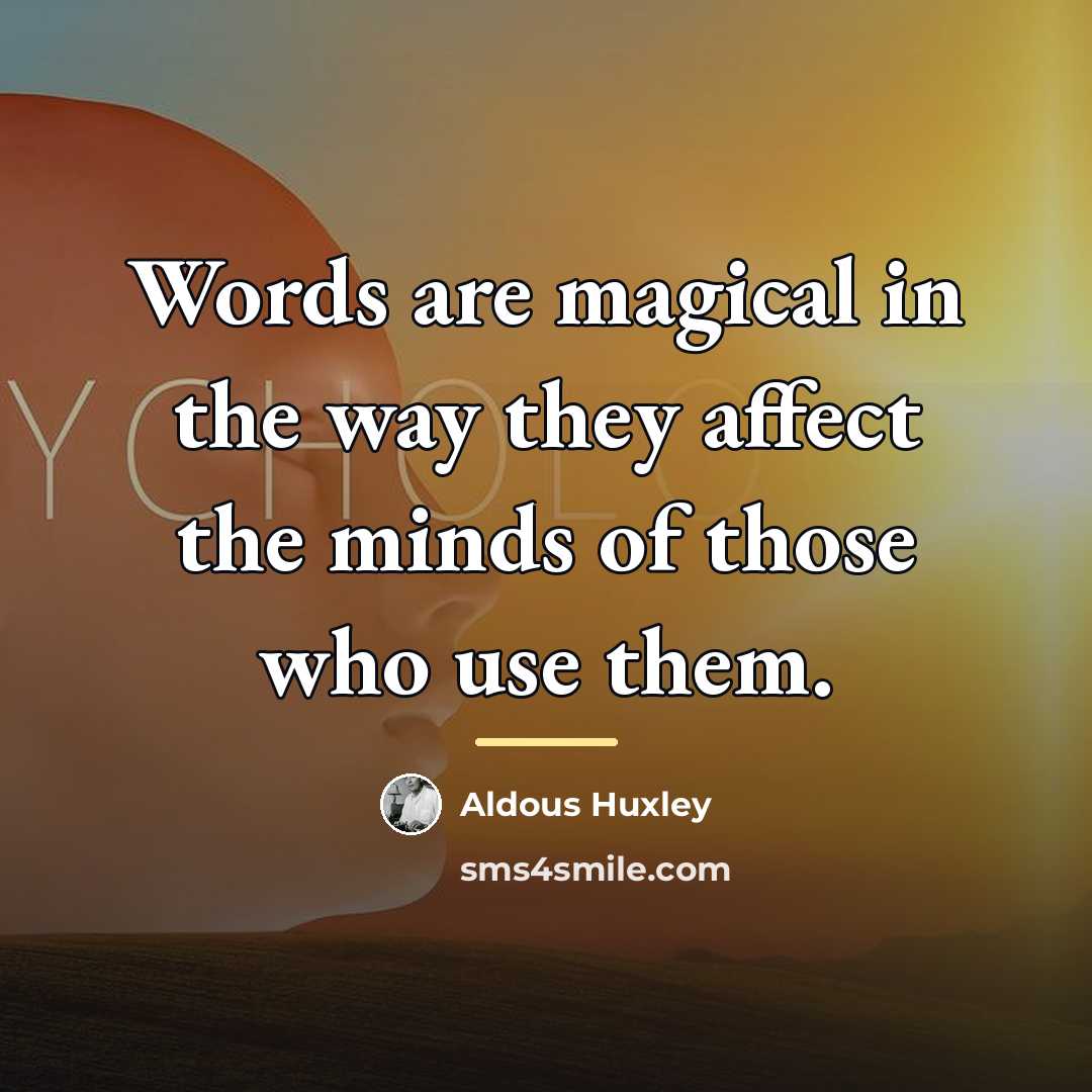 “Words are magical in the way they affect the minds…” quote by Aldous Huxley