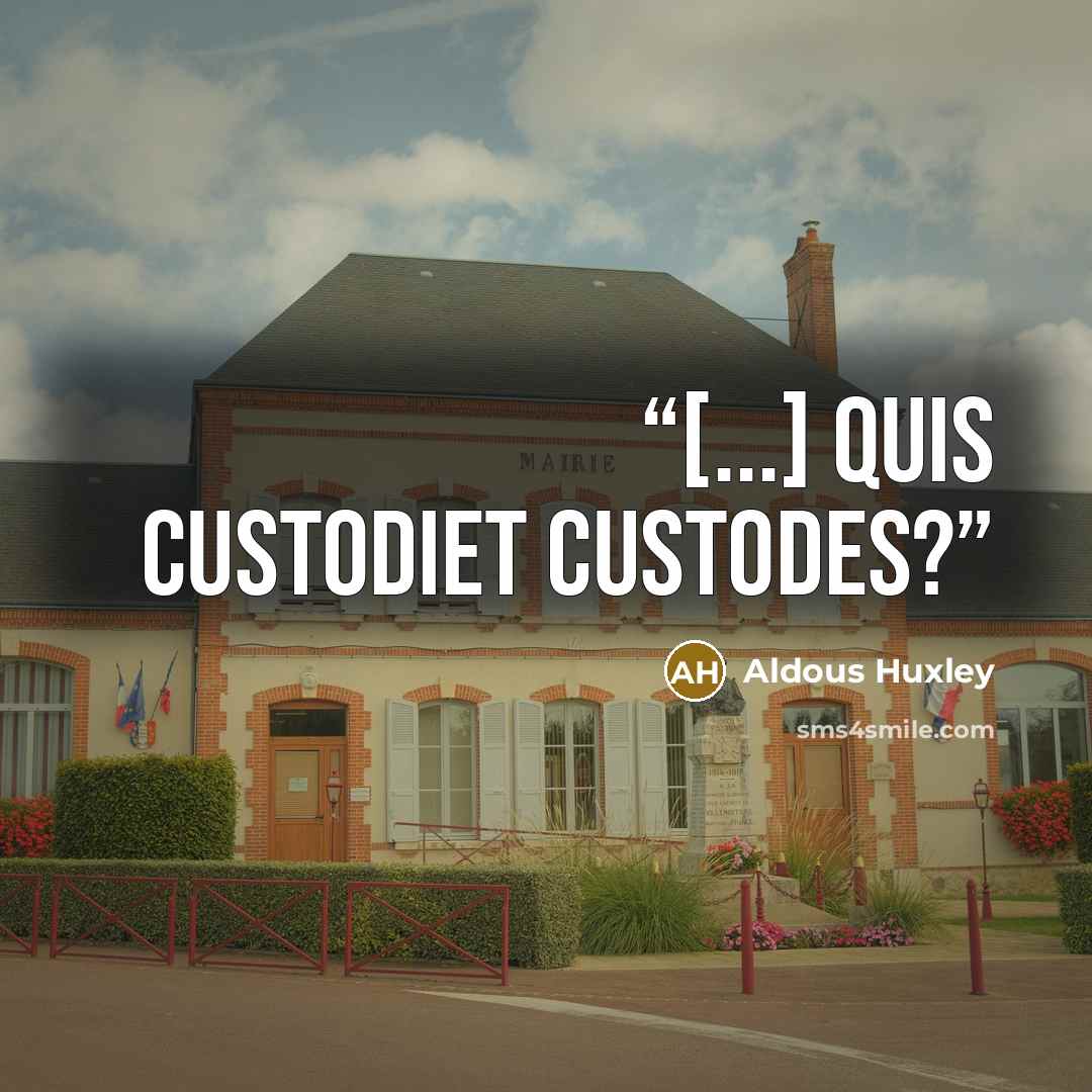 “[...] quis custodiet custodes?” quote by Aldous Huxley