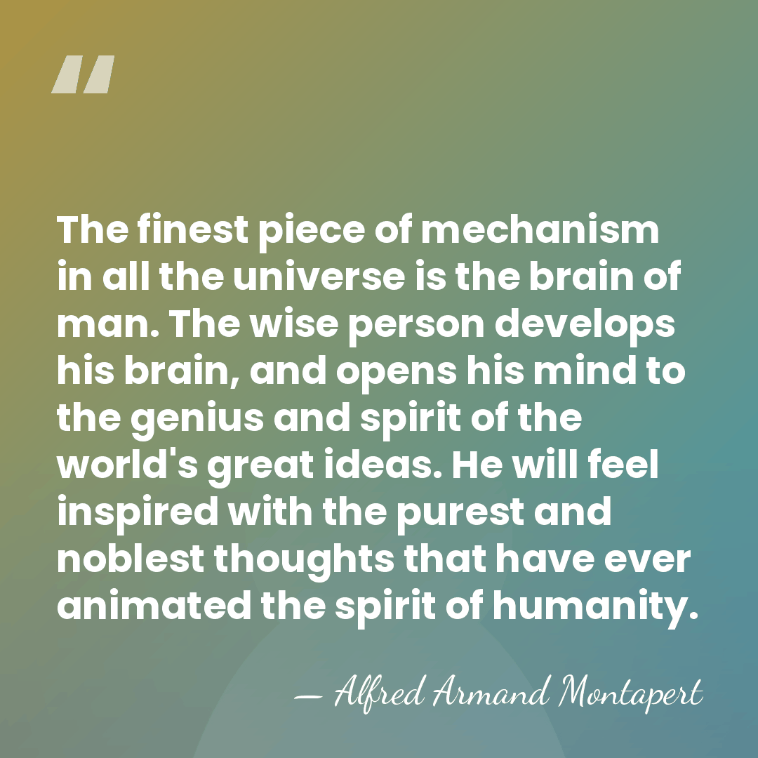 The finest piece of mechanism in all the universe is the brain&hellip; - Alfred Armand Montapert