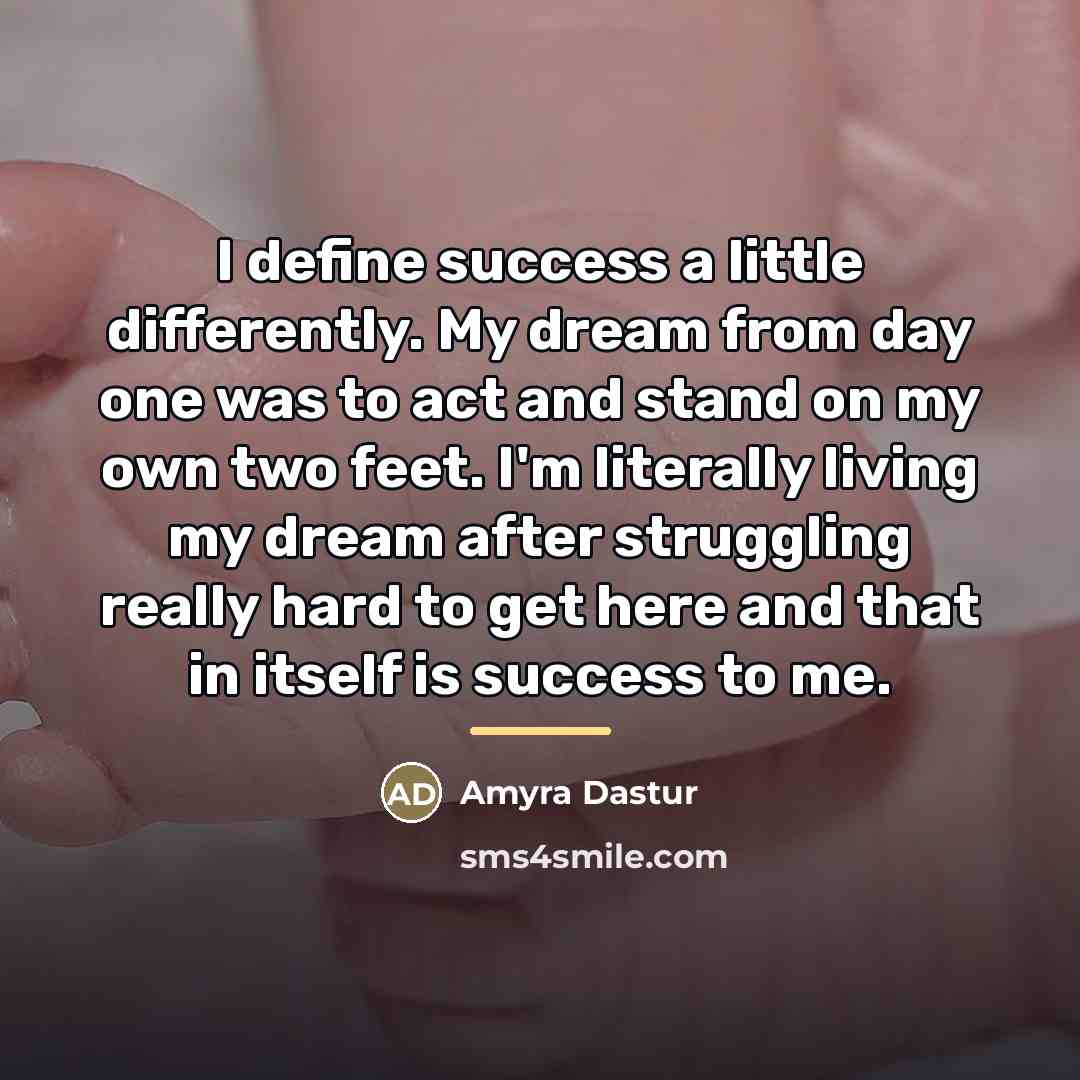 “I define success a little differently. My dream from day…” quote by Amyra Dastur