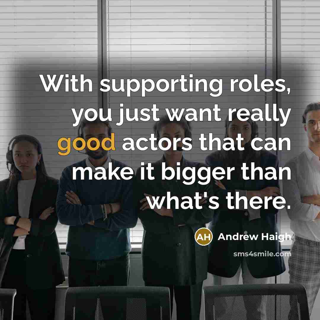 “With supporting roles, you just want really good actors that…” quote by Andrew Haigh