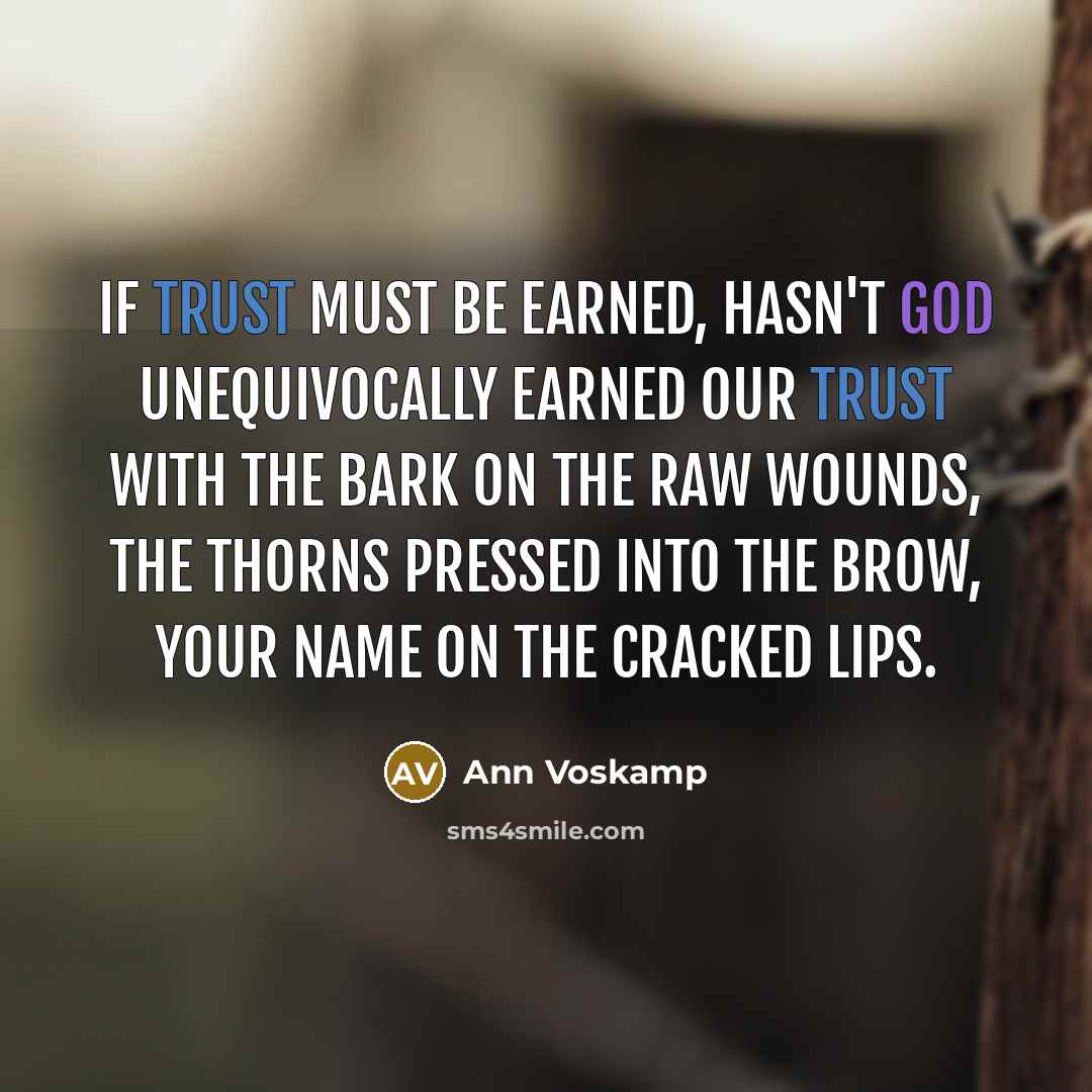 “If trust must be earned, hasn't God unequivocally earned our…” quote by Ann Voskamp