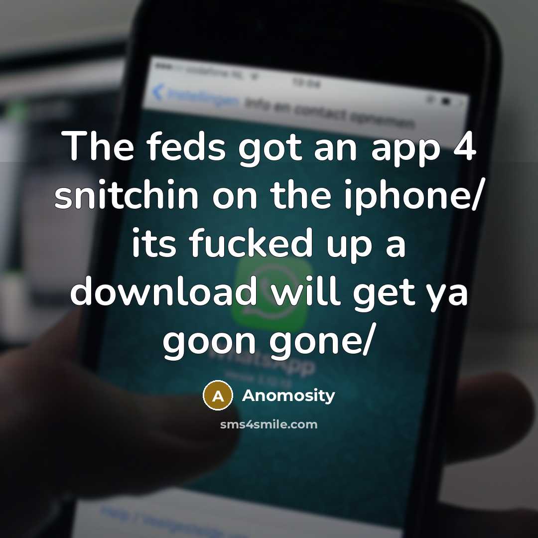 “The feds got an app 4 snitchin on the iphone/ its fucked up a download will get ya goon gone/” quote by Anomosity